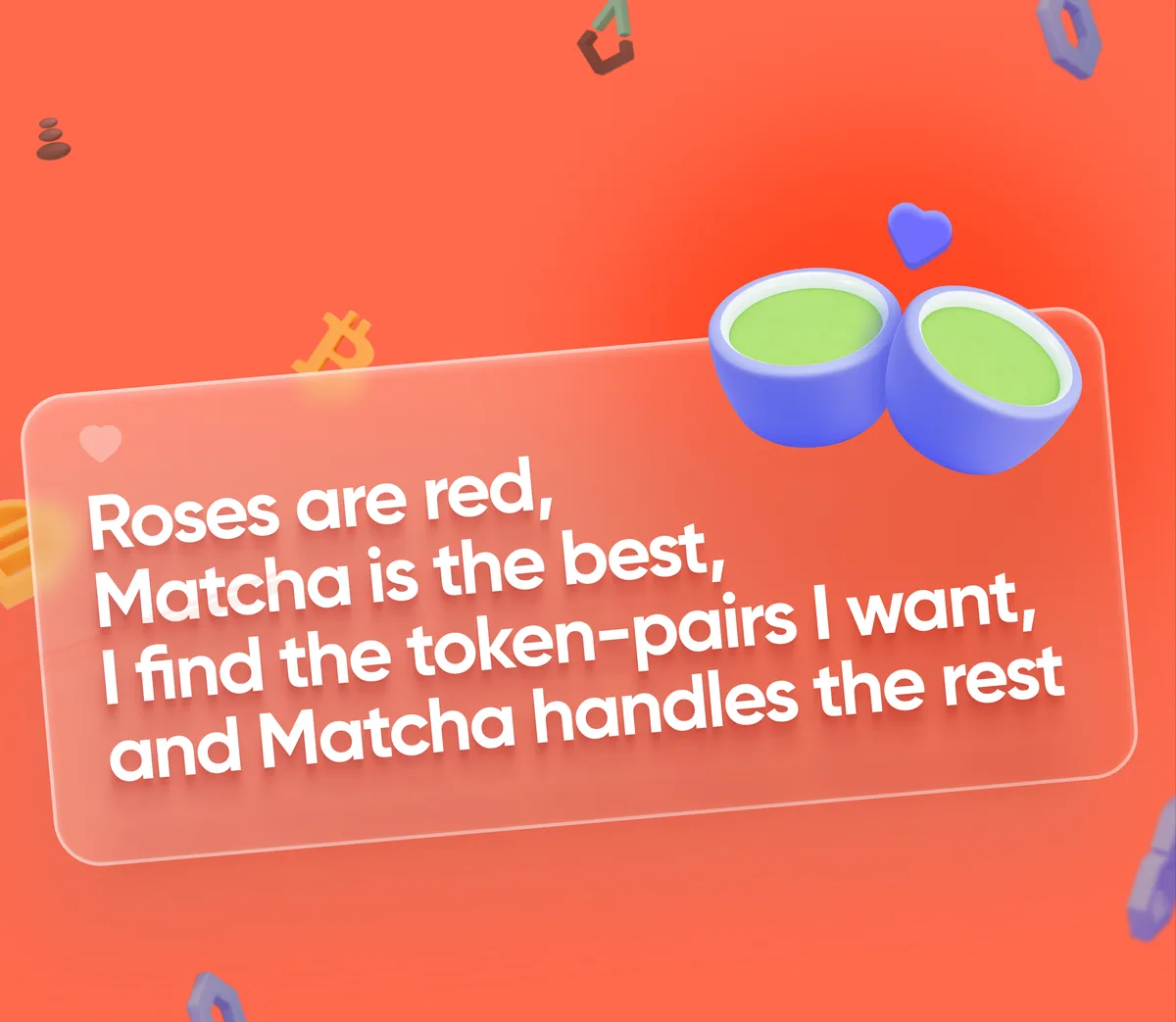“Roses are red, Matcha is the best”